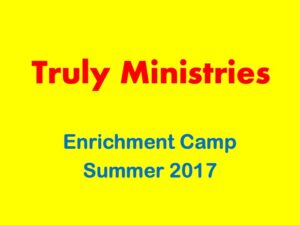 Truly Ministries Enrichment Camp Summer 2017 announcement